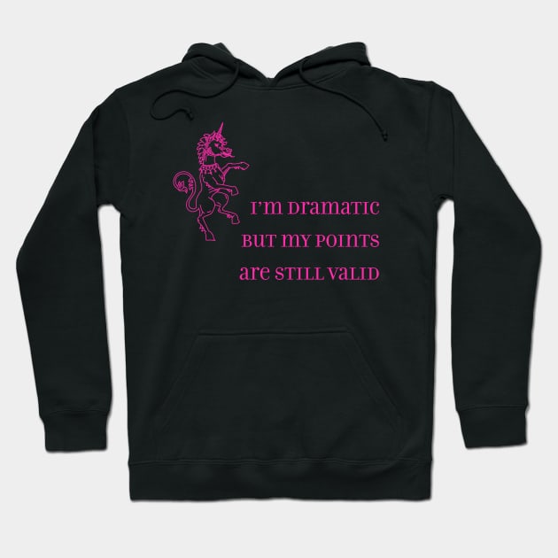 I'm Dramatic but My Points are Still Valid Hoodie by terrybain